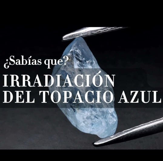 ¿SABIAS QUÉ? - IRRADIACIÓN DEL TOPACIO AZUL